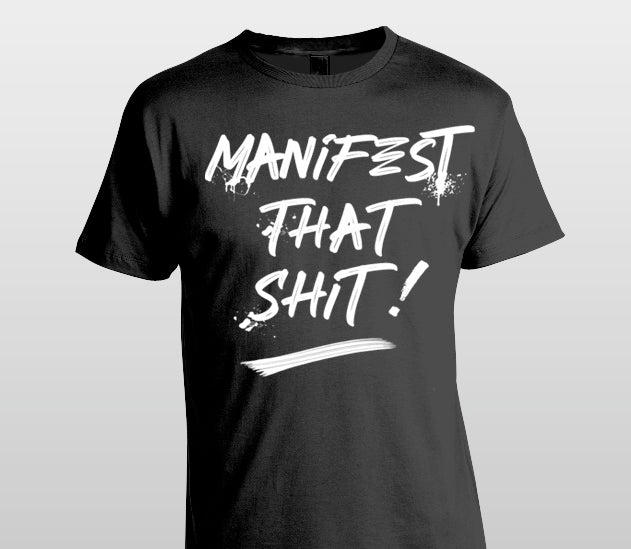 Manifest that Sh*t Black T-Shirt - GETILL1